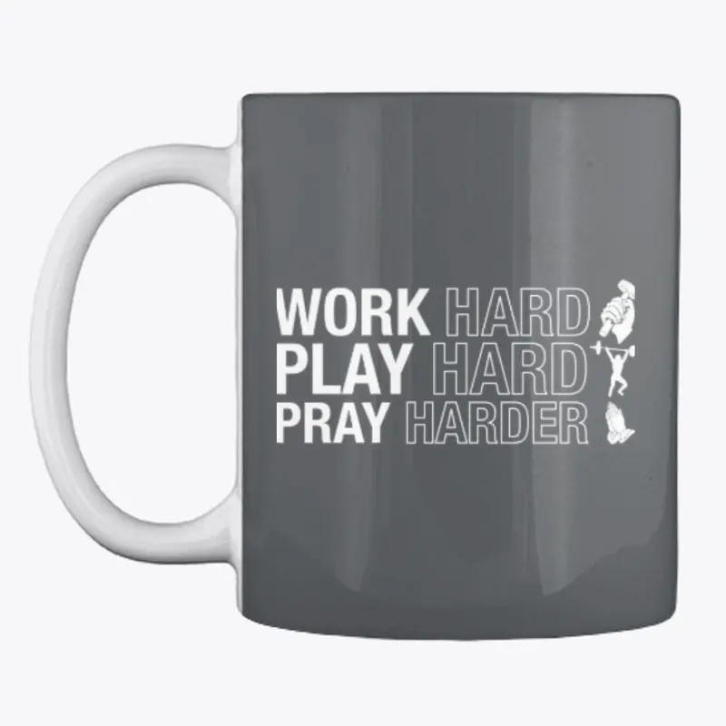 Work Hard, Play Hard, Pray Harder