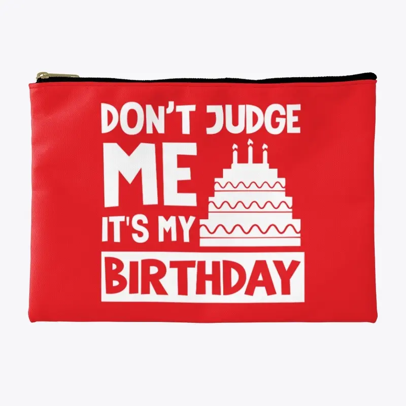 Don't Judge Me It's My Birthday